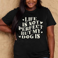 Life Is Not Perfect But My Dog Is Slogan T-Shirt