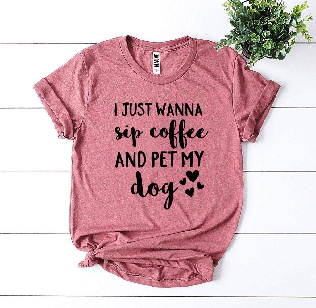I Just Wanna Sip Coffee & Pet My Dog T-Shirt – Bella + Canvas Dog Lover Tee