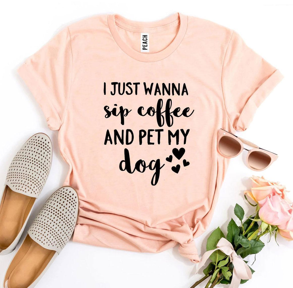 I Just Wanna Sip Coffee & Pet My Dog T-Shirt – Bella + Canvas Dog Lover Tee