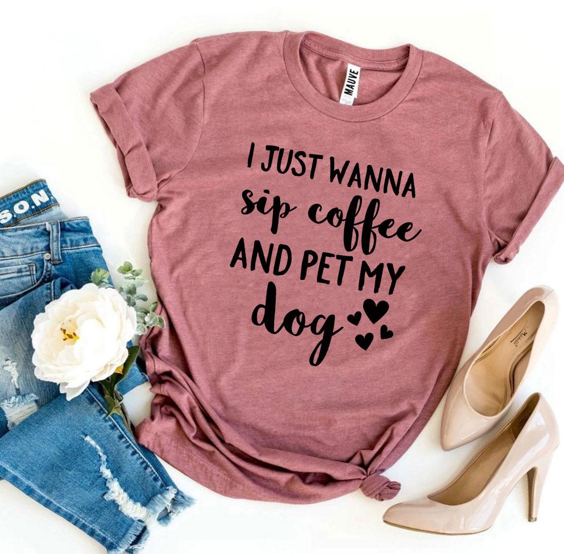 I Just Wanna Sip Coffee & Pet My Dog T-Shirt – Bella + Canvas Dog Lover Tee